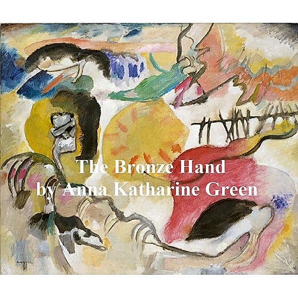 The Bronze Hand, Anna Katharine Green