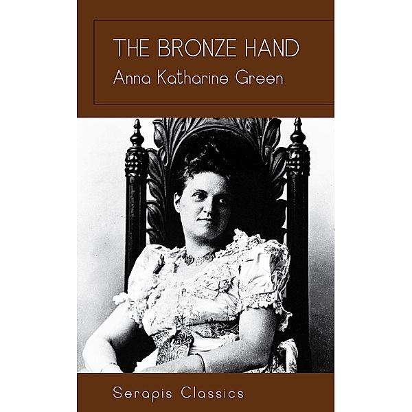 The Bronze Hand (Serapis Classics), Anna Katharine Green