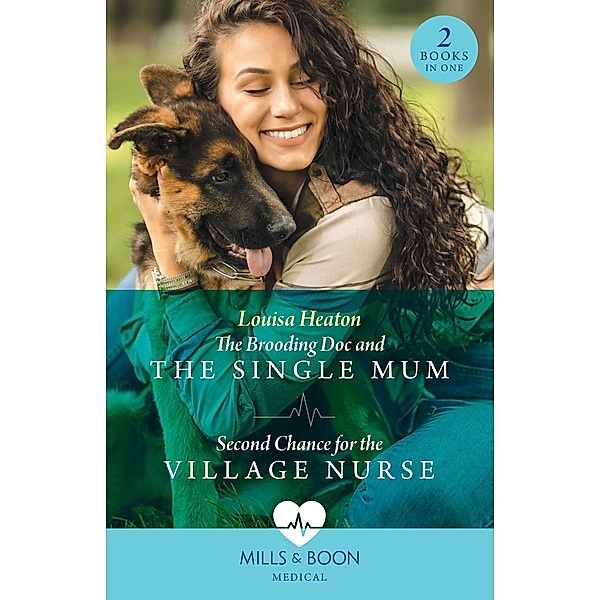 The Brooding Doc And The Single Mum / Second Chance For The Village Nurse: The Brooding Doc and the Single Mum (Greenbeck Village GP's) / Second Chance for the Village Nurse (Greenbeck Village GP's) (Mills & Boon Medical), Louisa Heaton
