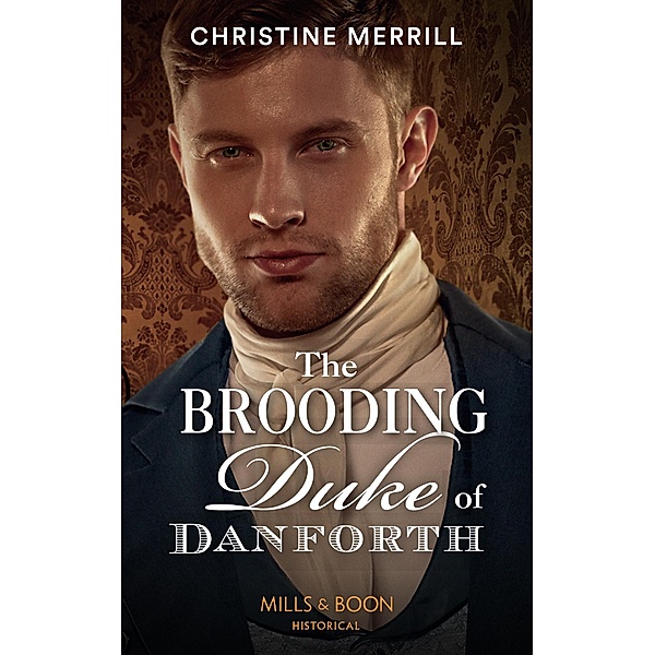 The Brooding Duke Of Danforth (Mills & Boon Historical) / Mills & Boon Historical, Christine Merrill