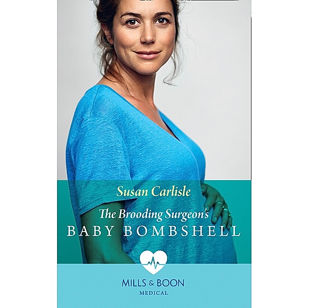The Brooding Surgeon's Baby Bombshell (Mills & Boon Medical), Susan Carlisle