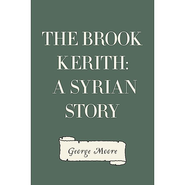 The Brook Kerith: A Syrian story, George Moore