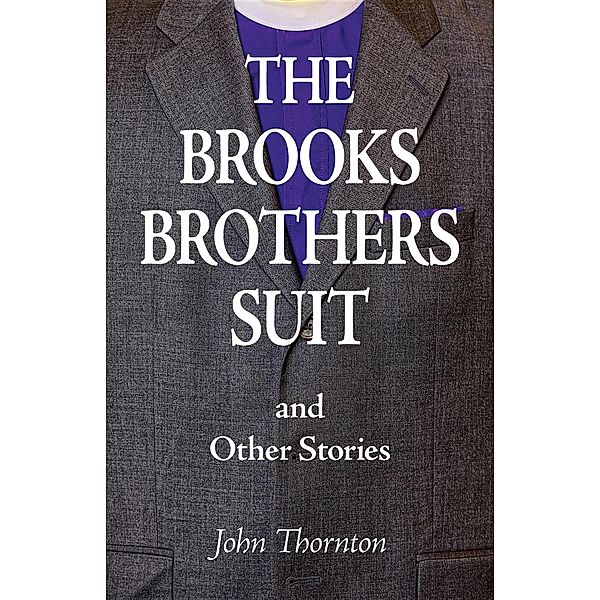 The Brooks Brothers Suit and Other Stories, John Thornton