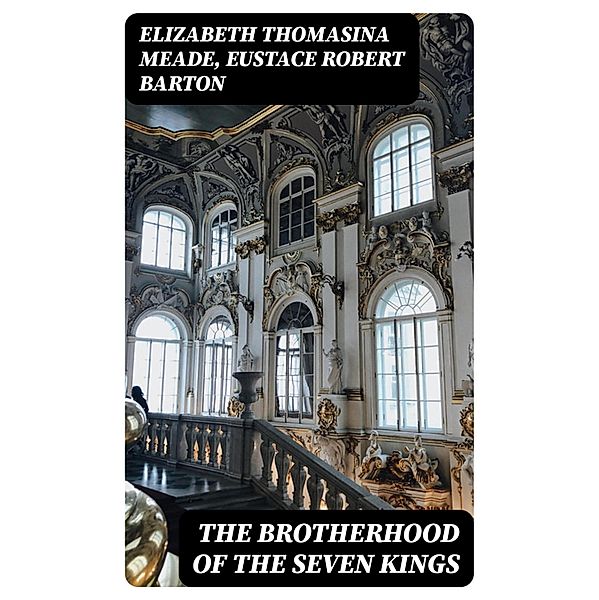 The Brotherhood of the Seven Kings, Elizabeth Thomasina Meade, Eustace Robert Barton
