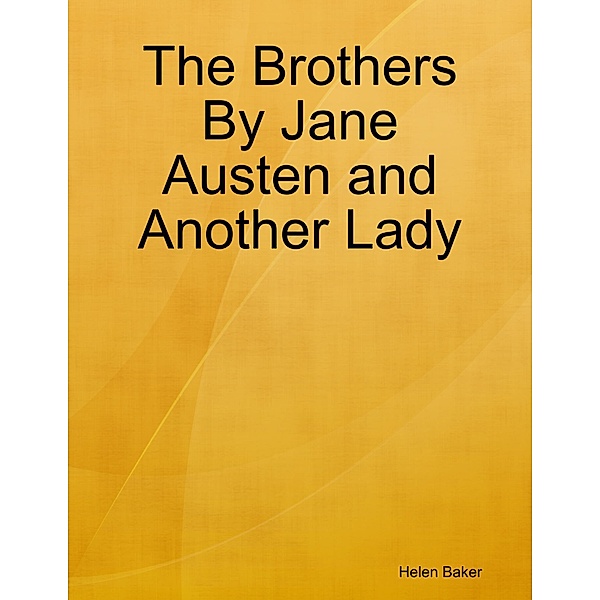 The Brothers By Jane Austen and Another Lady, Helen Baker