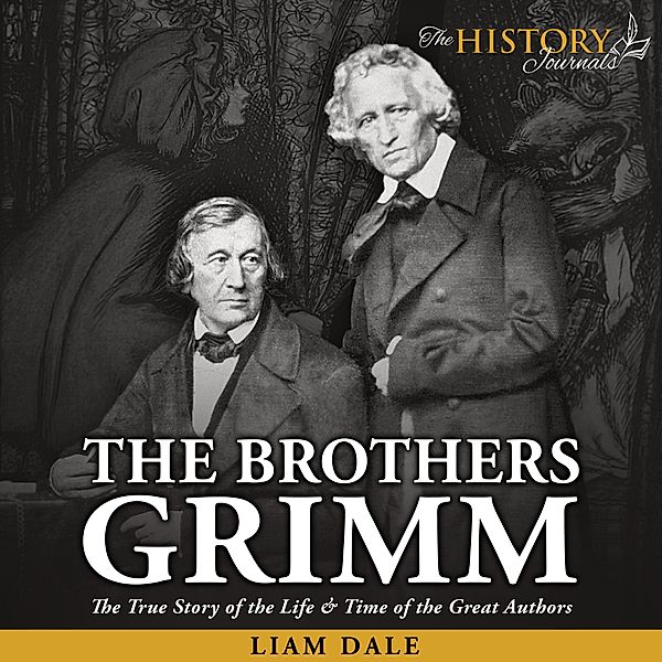 The Brothers Grimm: The True Story of the Life & Time of the Great Authors, Liam Dale