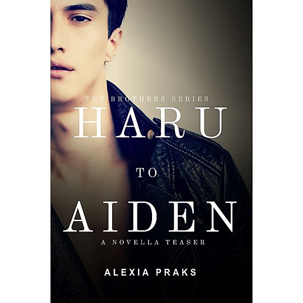 The Brothers: Haru to Aiden: A Novella Teaser, Alexia Praks