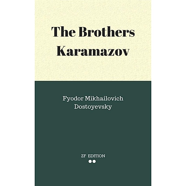The Brothers Karamazov, Fyodor Mikhailovich Dostoyevsky.