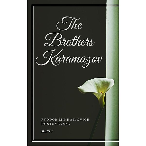 The Brothers Karamazov, Fyodor Mikhailovich Dostoyevsky