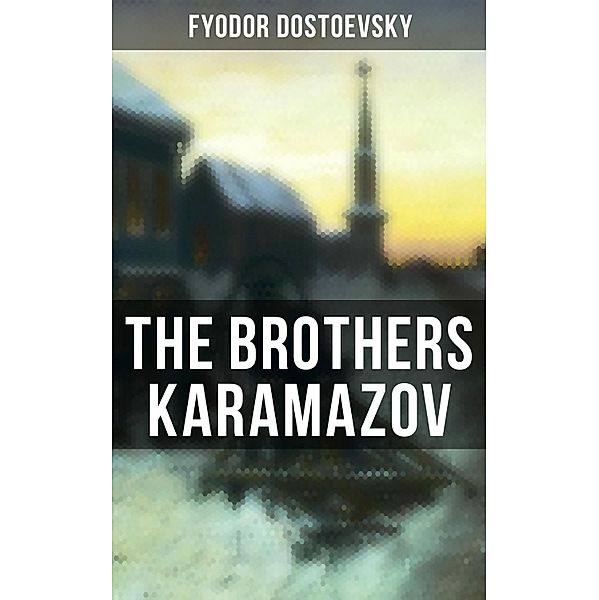 THE BROTHERS KARAMAZOV, Fyodor Dostoevsky