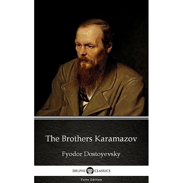 The Brothers Karamazov by Fyodor Dostoyevsky / Delphi Parts Edition (Fyodor Dostoyevsky) Bd.15, Fyodor Dostoyevsky