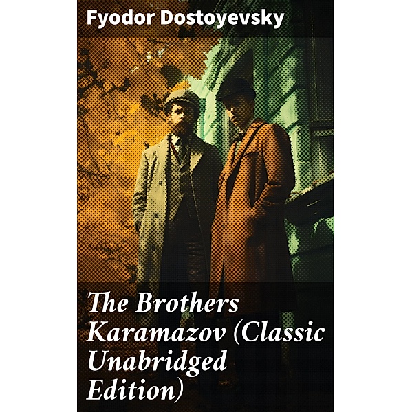 The Brothers Karamazov (Classic Unabridged Edition), Fyodor Dostoyevsky