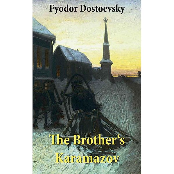 The Brother's Karamazov (The Unabridged Garnett Translation), Fyodor Dostoevsky