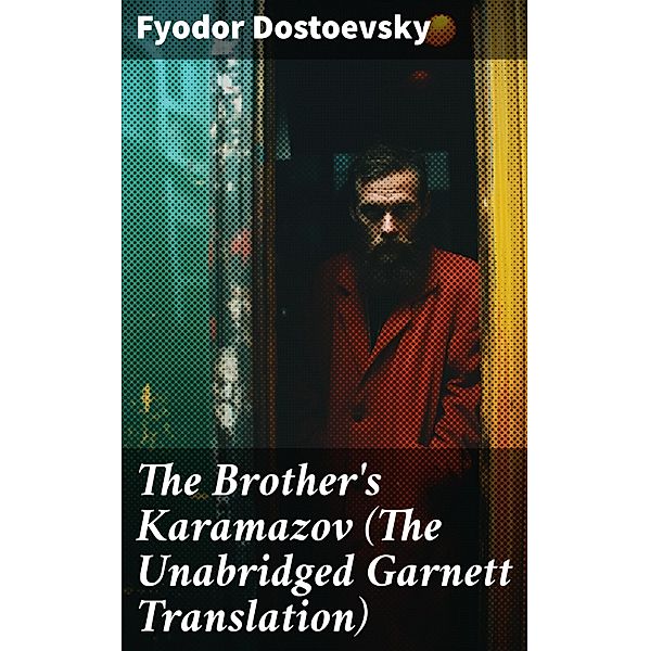 The Brother's Karamazov (The Unabridged Garnett Translation), Fyodor Dostoevsky
