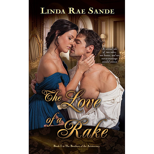 The Brothers of the Aristocracy: The Love of a Rake, Linda Rae Sande