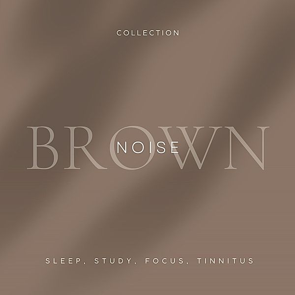 The Brown Noise Collection - 1 - Brown Noise - Sleep, Study, Focus, Tinnitus, Brown Noise Laboratory