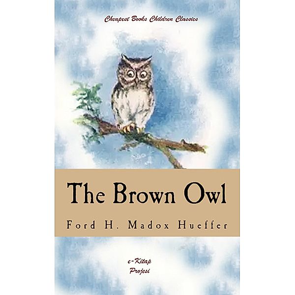The Brown Owl / Cheapest Books Children Classics Bd.4, Ford H. Madox Hueffer