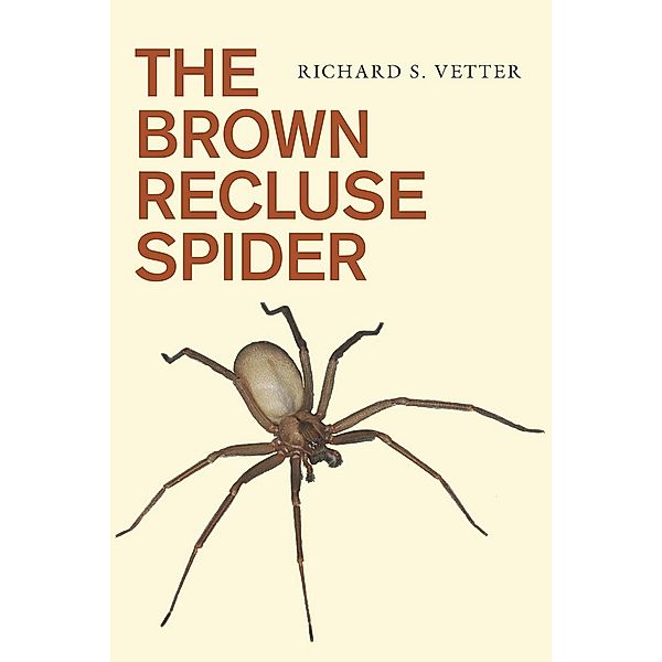 The Brown Recluse Spider, Richard S. Vetter