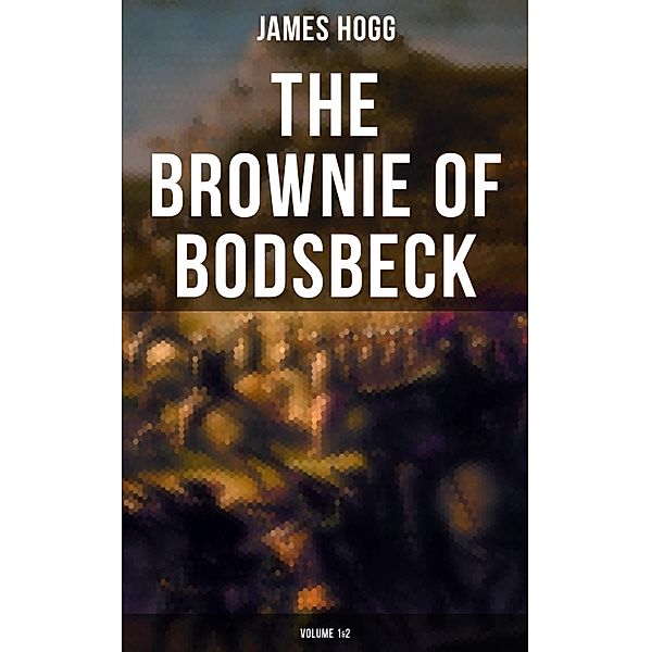 The Brownie of Bodsbeck (Volume 1&2), James Hogg