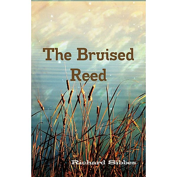 The Bruised Reed, Richard Sibbes