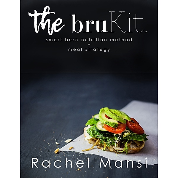 The Brukit: Smart Burn Nutrition Method and Meal Strategy, Rachel Mansi