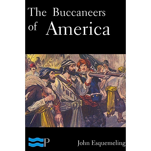 The Bucaneers of America, John Esquemeling