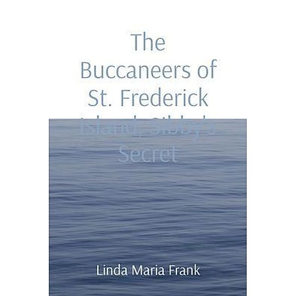 The Buccaneers of St. Frederick Island, Sibby's Secret, Linda Maria Frank