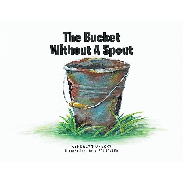 The Bucket Without A Spout, Kyndalyn Cherry