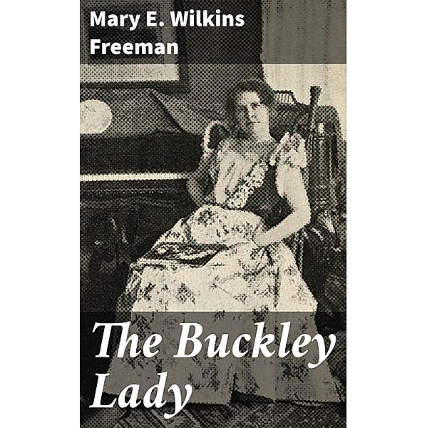 The Buckley Lady, Mary E. Wilkins Freeman