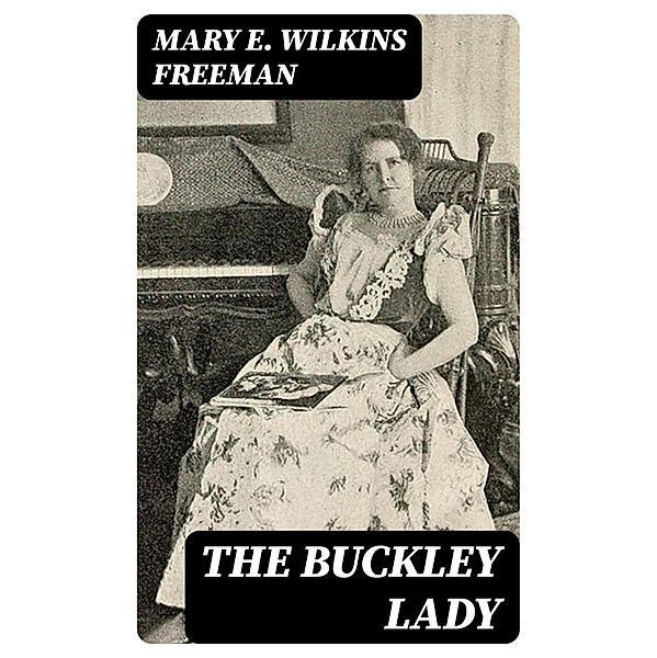 The Buckley Lady, Mary E. Wilkins Freeman