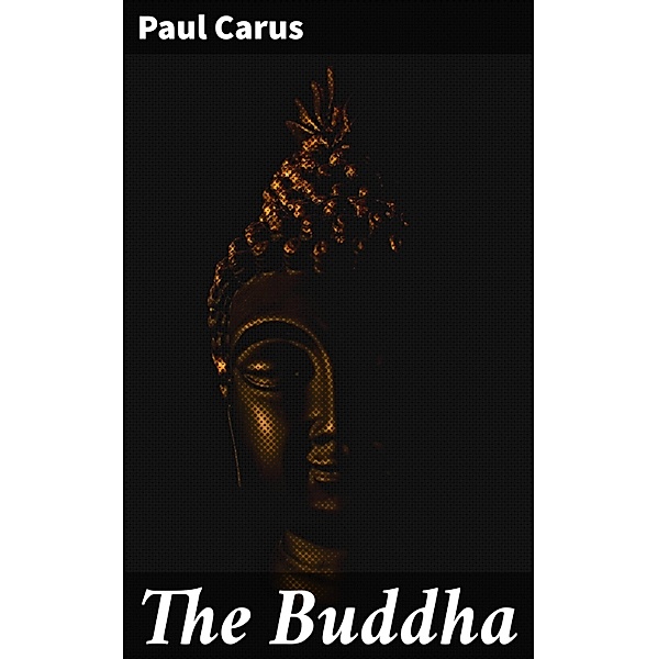 The Buddha, Paul Carus