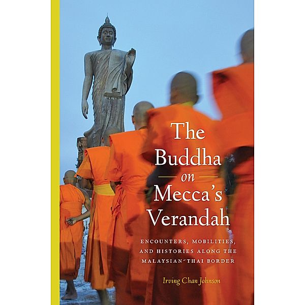 The Buddha on Mecca's Verandah / Critical Dialogues in Southeast Asian Studies, Irving Chan Johnson