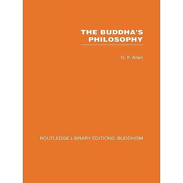 The Buddha's Philosophy, G F Allen