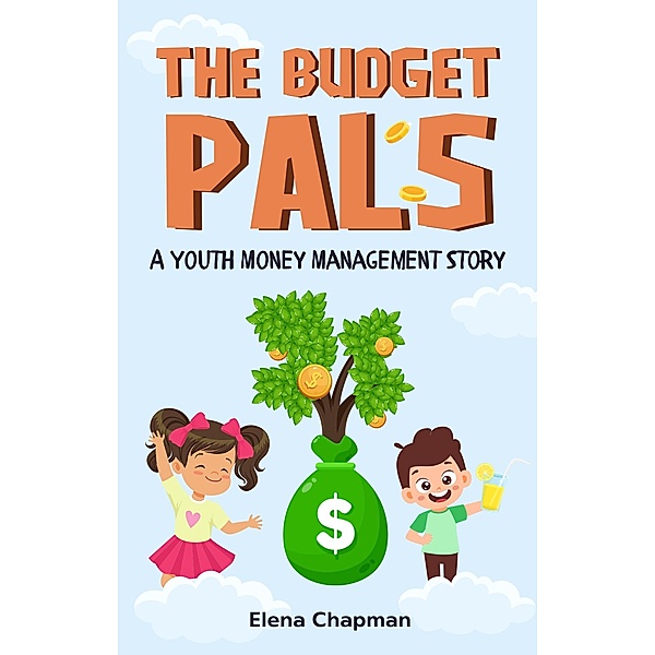 The Budget Pals. A Youth Money Management Story, Elena Chapman