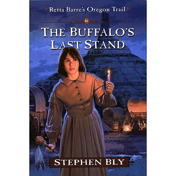 The Buffalo's Last Stand (Retta Barre's Oregon Trail, #2) / Retta Barre's Oregon Trail, Stephen Bly