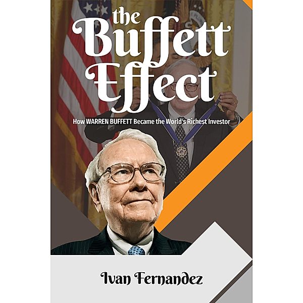 The Buffett Effect: How Warren Buffett Became the World's Richest Investor, Ivan Fernandez