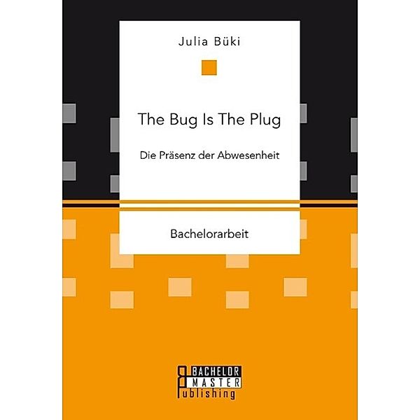 The Bug Is The Plug: Die Präsenz der Abwesenheit, Julia Büki