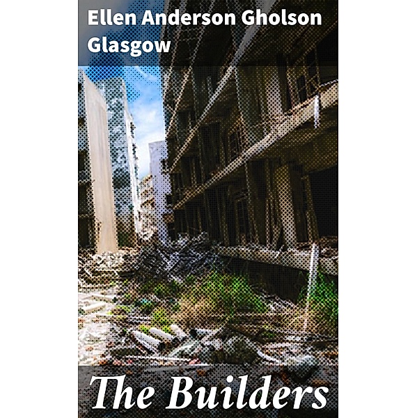 The Builders, Ellen Anderson Gholson Glasgow