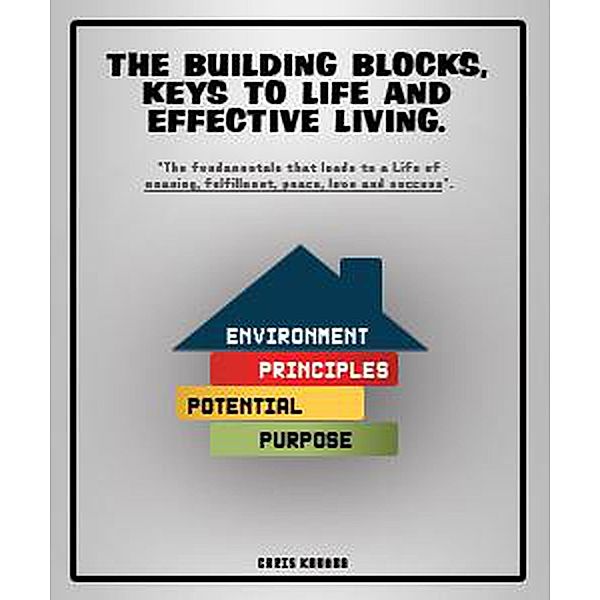 The Building Block, Keys to Life and Effective Living (Live Life, Live fully, #1) / Live Life, Live fully, Chris Kaumba