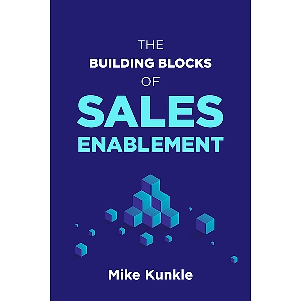 The Building Blocks of Sales Enablement, Mike Kunkle