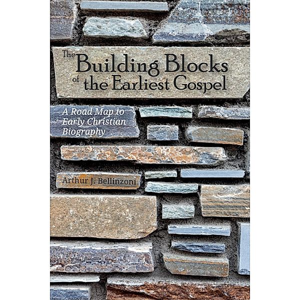 The Building Blocks of the Earliest Gospel, Arthur J. Bellinzoni