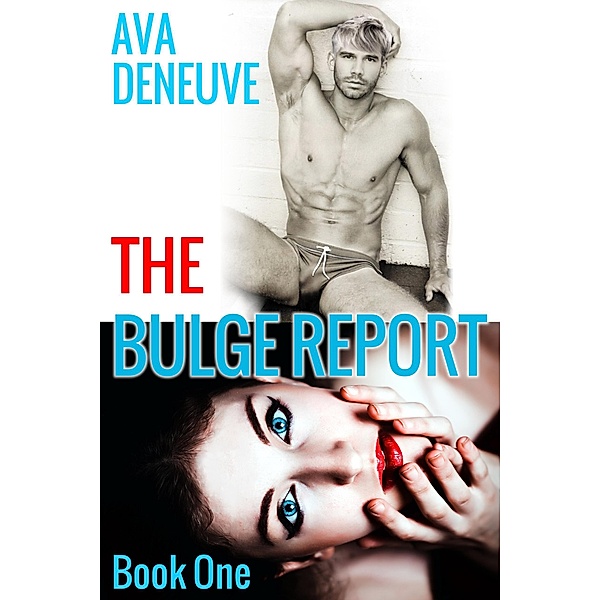 The Bulge Report (The Bulge Report Series, #1) / The Bulge Report Series, Ava Deneuve