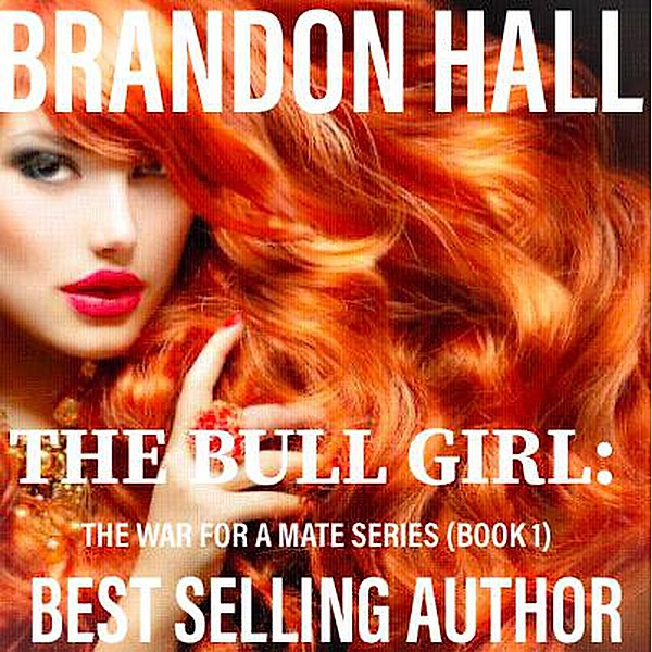 The Bull Girl (The War For A Mate) / The War For A Mate, Brandon Hall