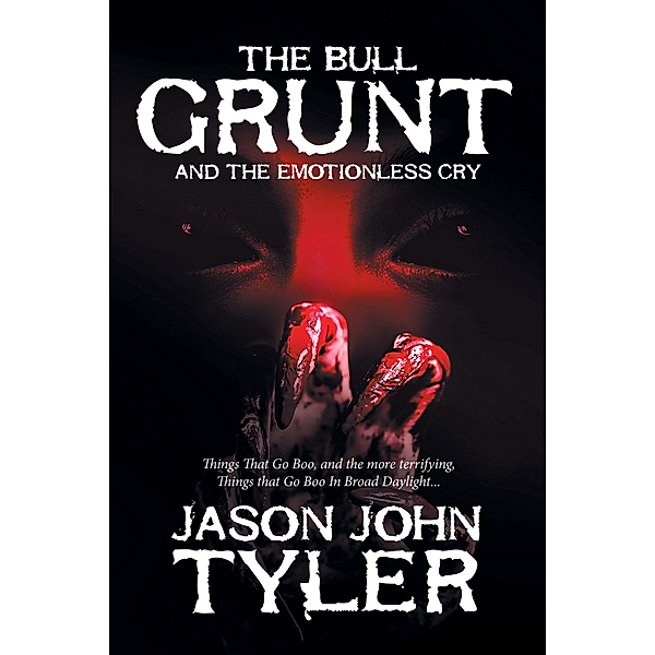 The Bull Grunt and the Emotionless Cry, Jason John Tyler