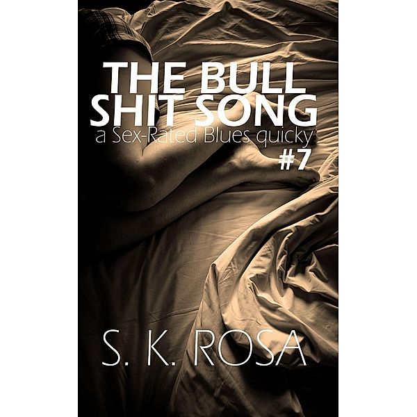 The Bull Shit Song (Sex-Rated Blues Quickies, #7) / Sex-Rated Blues Quickies, S. K. Rosa