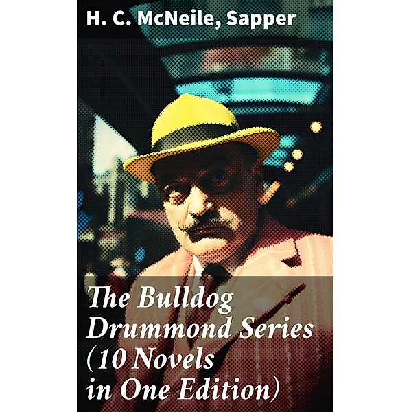 The Bulldog Drummond Series (10 Novels in One Edition), H. C. McNeile, Sapper