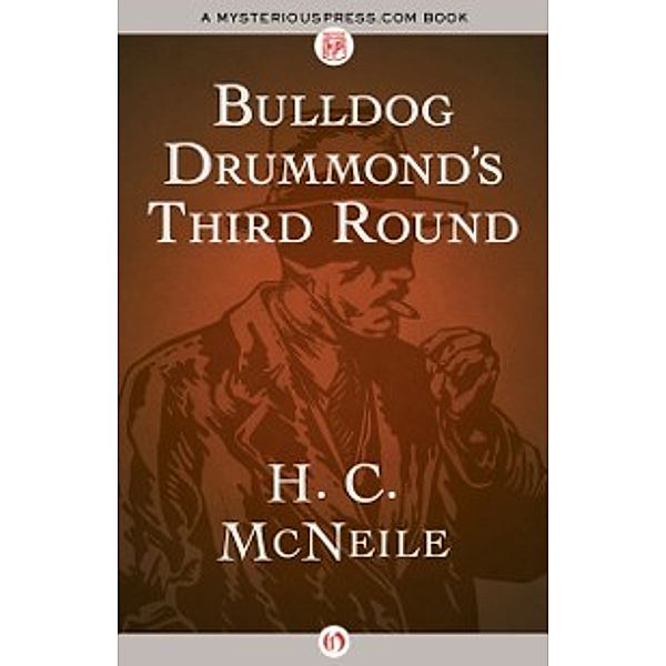 The Bulldog Drummond Thrillers: Bulldog Drummond's Third Round, H. C. McNeile