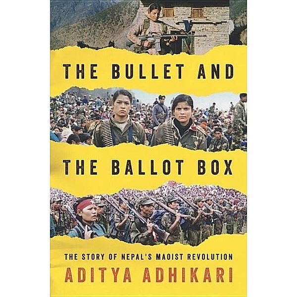 The Bullet and the Ballot Box: The Story of Nepal's Maoist Revolution, Aditya Adhikari