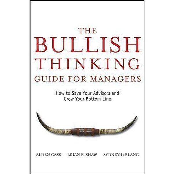 The Bullish Thinking Guide for Managers, Alden Cass, Brian F. Shaw, Sydney LeBlanc