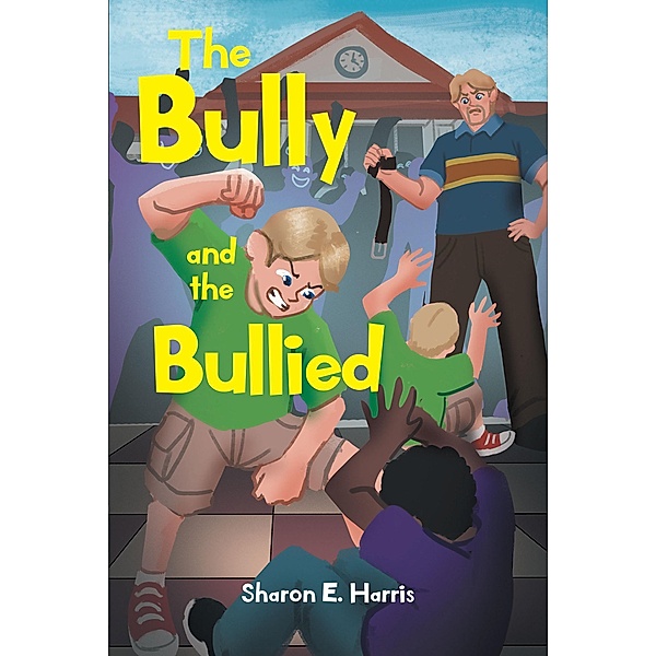 The Bully and the Bullied, Sharon E. Harris